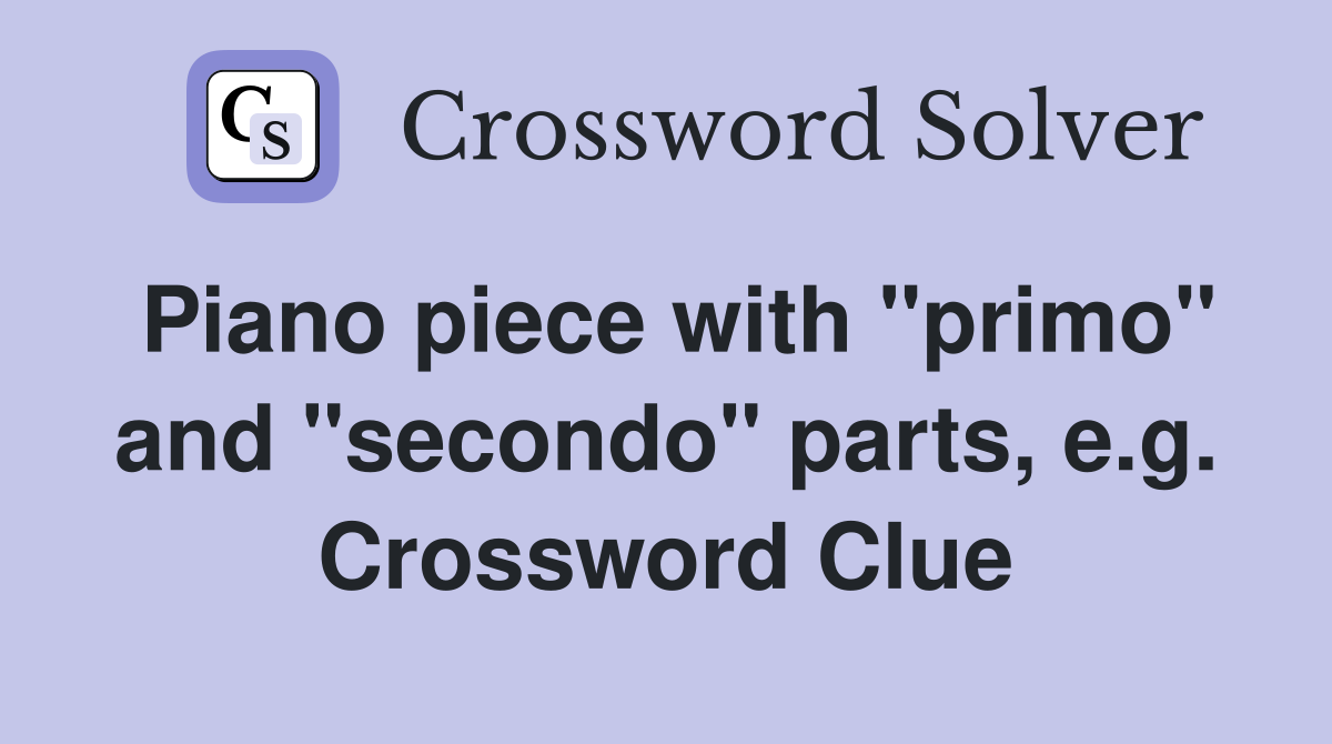 Piano piece with "primo" and "secondo" parts, e.g. Crossword Clue